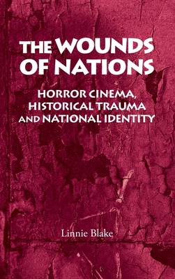 The wounds of nations : horror cinema, historical trauma and national identity