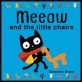 Meeow and the Little Chairs (Board Book)