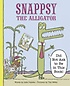 Snappsy the alligator : did not ask to be in this book! 