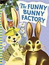(The) Funny Bunny Factory