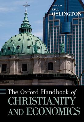 The Oxford handbook of Christianity and economics / edited by Paul Oslington.
