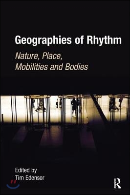 Geographies of rhythm : nature, place, mobilities and bodies