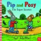 Pip and Posy: (The)Super Scooter