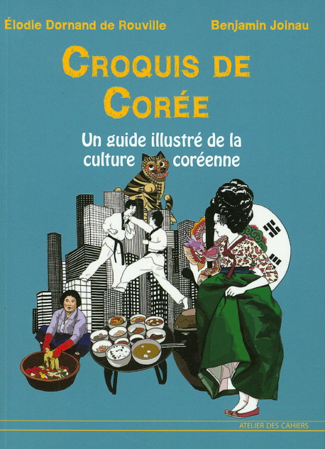 Croquis de Corée : un guide illustré de la culture coréenne d'hier et d'aujourd'hui