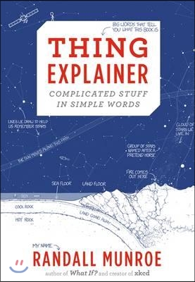 Thing explainer : Complicated stuff in simple words 표지이미지