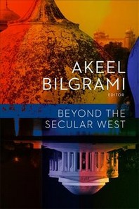 Beyond the secular West- [electronic resource]