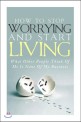 How to Stop Worrying and Start Living - What Other People Think of Me Is None of My Business