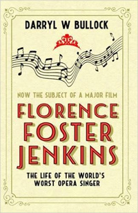 Florence Foster Jenkins :  The True story of the World`s Worst Singer
