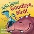 Hello, Hippo! Goodbye, Bird! (Hardcover)