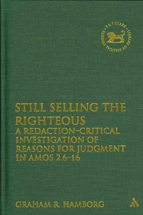 Still Selling the Righteous : A Redaction-Critical Investigation of Reasons for Judgment in Amos 2:6-16