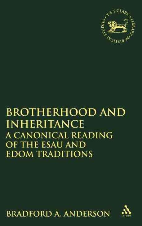 Brotherhood and Inheritance : A Coanonical Reading of the Esau and Edom Traditions