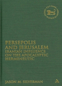 Persepolis and Jerusalem : Iranian Influence on the Apocalyptic Hermeneutic