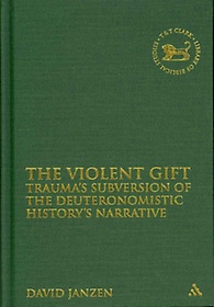 The Violent Gift : Trauma`s Subversion of the Deuteronomistic History`s Narrative