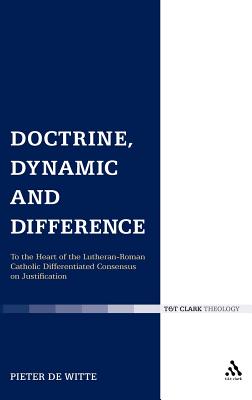 Doctrine, Dynamic and Difference : To the Heart of the Lutheran-Roman Catholic Differentiated Consensus on Justification