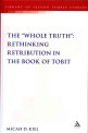 The &quot;Whole Truth&quot; 82 (Rethinking Retribution in the Book of Tobit)