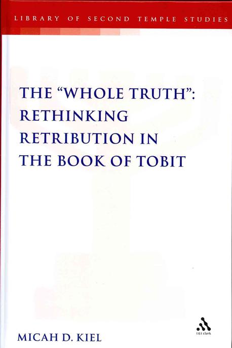 The "Whole Truth" : Rethinking Retribution in the Book of Tobit