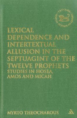 Lexical Dependence and Intertextual Allusion in the Septuagint of the Twelve Prophets : Studies in Hosea, Amos and Micah