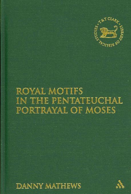 Royal Motifs in the Pentateuchal Portrayal of Moses : by Manny Mathews