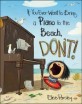If You Ever Want to Bring a Piano to the Beach, Don't! (Hardcover)