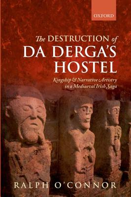 The destruction of Da Derga's hostel : kingship and narrative artistry in a mediaeval Irish saga