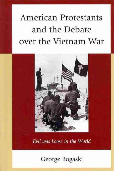 American Protestants and the debate over the Vietnam War- [e-book] : evil was loose in the world.