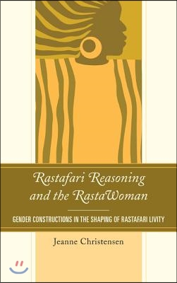 Rastafari reasoning and the Rastawoman - [e-book] : gender constructions in the shaping of Rastafari livity