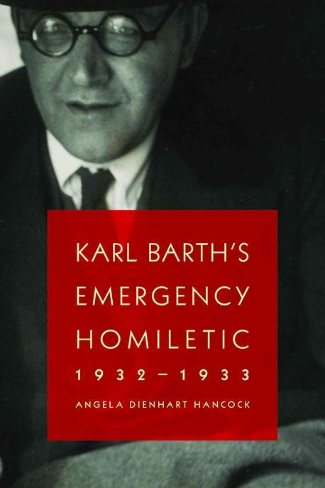 Karl Barth's Emergency Homiletic, 1932-1933 : A Summons to Prophetic Witness At The Dawn of the Third Reich