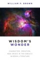 Wisdom's wonder : character, creation, and crisis in Bible's wisdom literature