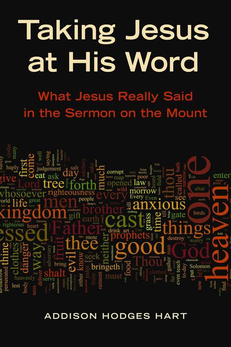 Taking Jesus at His Word : What Jesus Really Said in the Sermon on the Mount