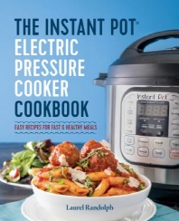 (The) Instant Pot® electric pressure cooker cookbook: