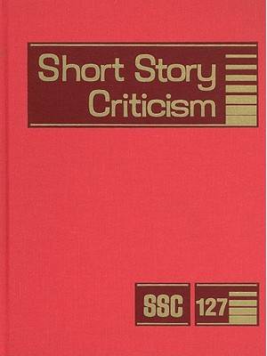 Short Story Criticism. 127 / edited by Thomas Votteler