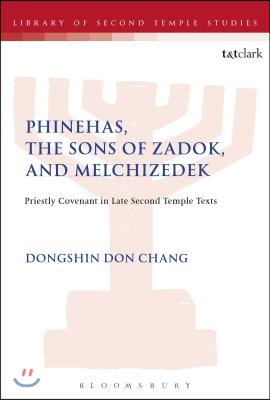 Phinehas, the Sons of Zadok and Melchizidek : Priestly Covenant in Late Second Temple Texts