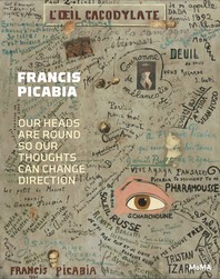 Francis Picabia  : our heads are round so our thoughts can change direction