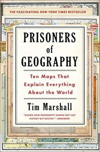 Prisoners of geography : Ten maps that explain everything about the world 