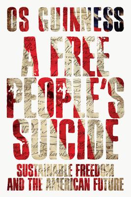 A Free People's Suicide : Sustainable Freedom and the American Future