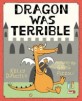 Dragon Was Terrible (Hardcover)