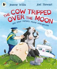 (The)cow tripped over the moon : and other nursery rhyme emergencies