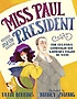 Miss Paul and the President : The Creative Campaign for Women`s Right to Vote