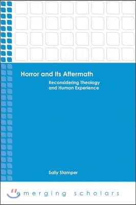 Horror and its aftermath - [electronic resource] : reconsidering theology and human experience