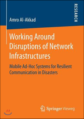 Working around disruptions of network infrastructures : mobile ad-hoc systems for resilient communication in disasters