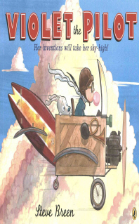 Violet the pilot : her inventions will take her sky-high!