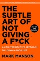 (The) Subtle Art of Not Giving a F*ck : A Counterintuitive Approach to Living a Good Life