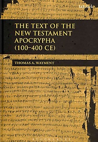 The Text of the New Testament Apocrypha (100 -400 CE)