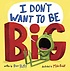 I Don`t Want to Be Big