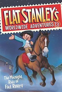 Flat Stanley`s Worldwide Adventures / 13 : The Midnight Ride of Flat Revere