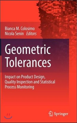 Geometric Tolerances  : Impact on Product Design, Quality Inspection and Statistical Process Monitoring
