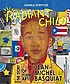 Radiant child  : the story of young artist Jean-Michel Basquiat