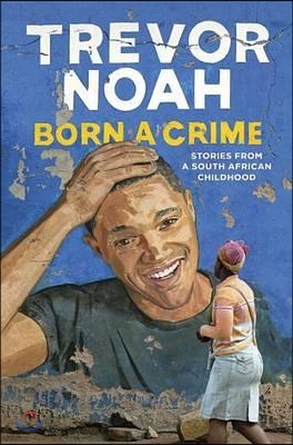 Born a crime : stories from a South African childhood