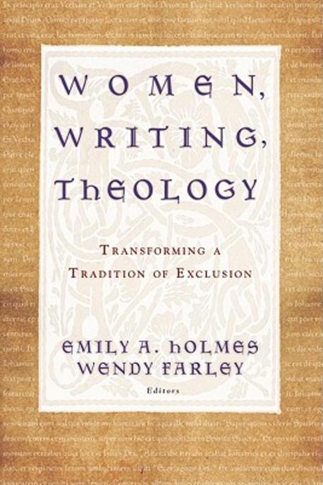 Women, Writing, Theology : Transforming a Tradition of Exclusion