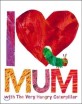 I Love Mum with the Very Hungry Caterpillar (Hardcover)